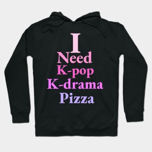 i need K-pop, K-drama and Pizza - Kpop Love - Pizza Fans Hoodie